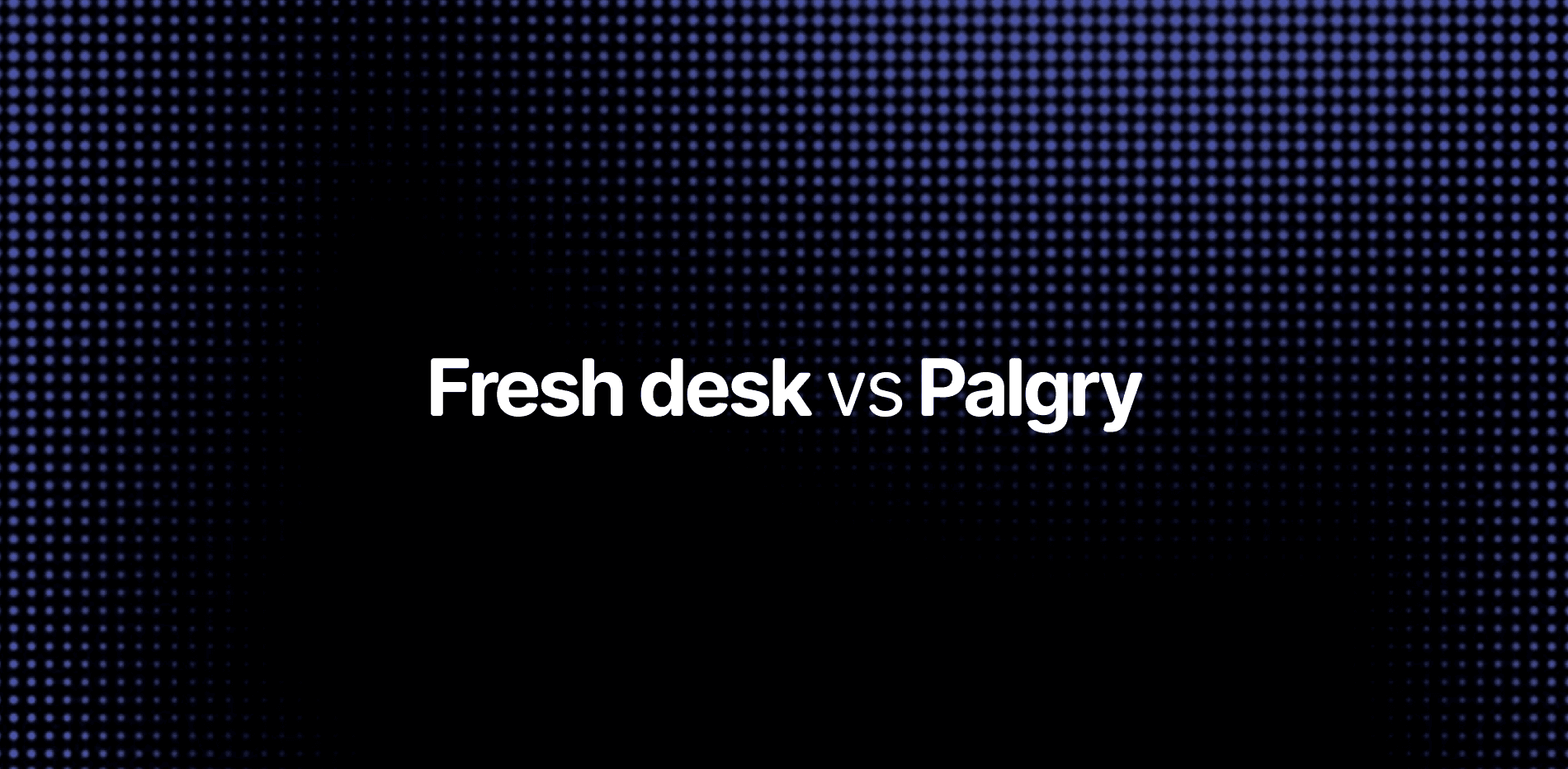 Freshdesk vs Palgry — helpdesk comparison for SaaS teams
